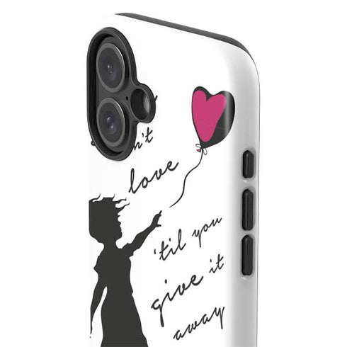 Love Isnt Love Til You Give It Away iPhone 16 Plus Impact Case
