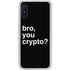 Bro You Crypto Galaxy A10e Clear Case