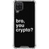 Bro You Crypto Galaxy A12 Clear Case