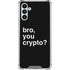Bro You Crypto Galaxy A13 5G Clear Case