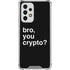 Bro You Crypto Galaxy A33 5G Clear Case
