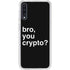 Bro You Crypto Galaxy A50 Clear Case