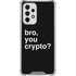 Bro You Crypto Galaxy A53 5G Clear Case