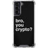 Bro You Crypto Galaxy S21 5G Clear Case