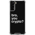Bro You Crypto Galaxy S21 Plus 5G Clear Case