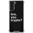 Bro You Crypto Galaxy S22 Clear Case