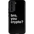 Bro You Crypto Galaxy S22 Pro Case