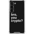 Bro You Crypto Galaxy S23 Clear Case