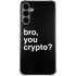 Bro You Crypto Galaxy S24 Plus Clear Case