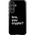 Bro You Crypto Galaxy S24 Plus Impact Case
