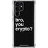 Bro You Crypto Galaxy S24 Ultra Clear Case