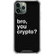 Bro You Crypto iPhone 11 Pro Max Clear Case
