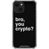 Bro You Crypto iPhone 14 Plus Clear Case