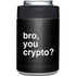 Bro You Crypto Yeti Colster Can Insulator Skin
