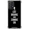 Eat Brains and Zombie On Black Galaxy A52 5G Clear Case
