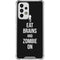 Eat Brains and Zombie On Black Galaxy A53 5G Clear Case