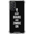 Eat Brains and Zombie On Black Galaxy A72 5G Clear Case