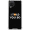 I Told You So Galaxy A12 Clear Case