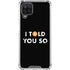 I Told You So Galaxy A12 Clear Case