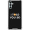 I Told You So Galaxy A13 5G Clear Case