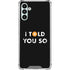 I Told You So Galaxy A13 5G Clear Case