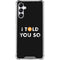 I Told You So Galaxy A14 5G Clear Case