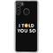 I Told You So Galaxy A21 Clear Case