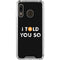 I Told You So Galaxy A30 Clear Case