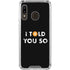 I Told You So Galaxy A30 Clear Case