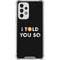 I Told You So Galaxy A33 5G Clear Case