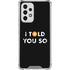 I Told You So Galaxy A33 5G Clear Case