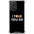 I Told You So Galaxy A52 5G Clear Case
