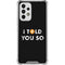 I Told You So Galaxy A53 5G Clear Case