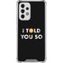 I Told You So Galaxy A53 5G Clear Case