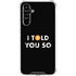 I Told You So Galaxy A54 5G Clear Case