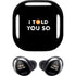 I Told You So Galaxy Buds Pro Skin