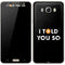 I Told You So Galaxy J7 Skin