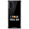 I Told You So Galaxy Note20 5G Clear Case