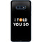 I Told You So Galaxy S10e Skin
