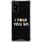 I Told You So Galaxy S20 FE Clear Case
