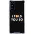 I Told You So Galaxy S20 FE Clear Case
