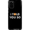 I Told You So Galaxy S20 Plus Pro Case