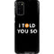 I Told You So Galaxy S20 Pro Case