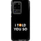 I Told You So Galaxy S20 Ultra 5G Pro Case