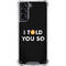 I Told You So Galaxy S21 5G Clear Case