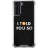 I Told You So Galaxy S21 5G Clear Case