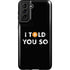 I Told You So Galaxy S21 FE Pro Case
