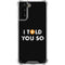 I Told You So Galaxy S21 Plus 5G Clear Case