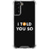 I Told You So Galaxy S21 Plus 5G Clear Case