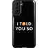I Told You So Galaxy S21 Plus 5G Pro Case
